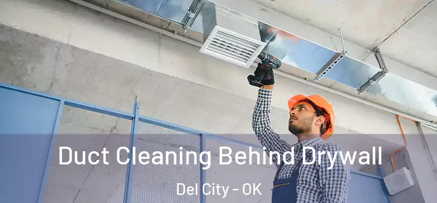 Duct Cleaning Behind Drywall Del City - OK