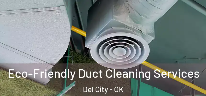 Eco-Friendly Duct Cleaning Services Del City - OK