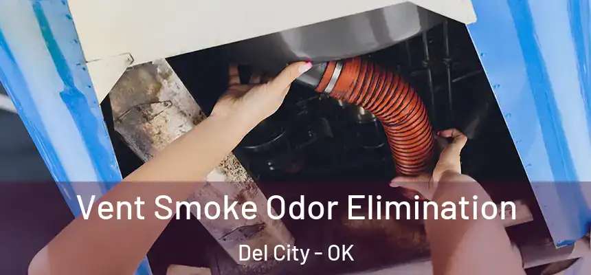 Vent Smoke Odor Elimination Del City - OK